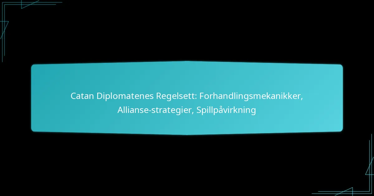 Catan Diplomatenes Regelsett: Forhandlingsmekanikker, Allianse-strategier, Spillpåvirkning