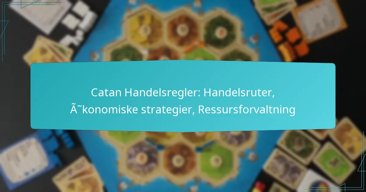 Catan Handelsregler: Handelsruter, Økonomiske strategier, Ressursforvaltning