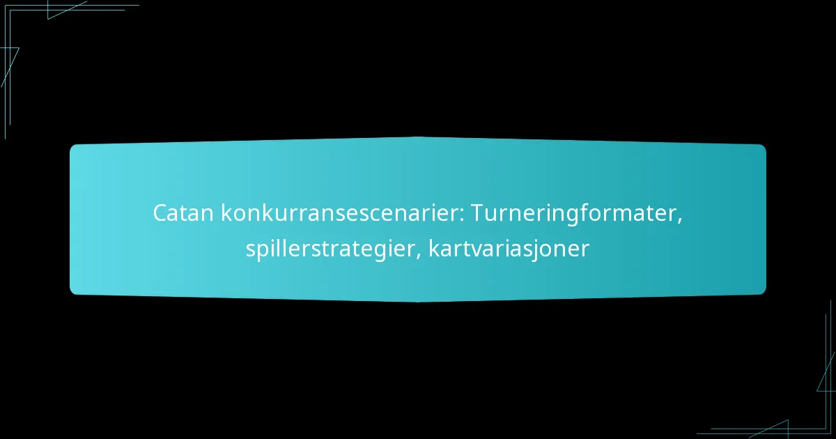 Catan konkurransescenarier: Turneringformater, spillerstrategier, kartvariasjoner