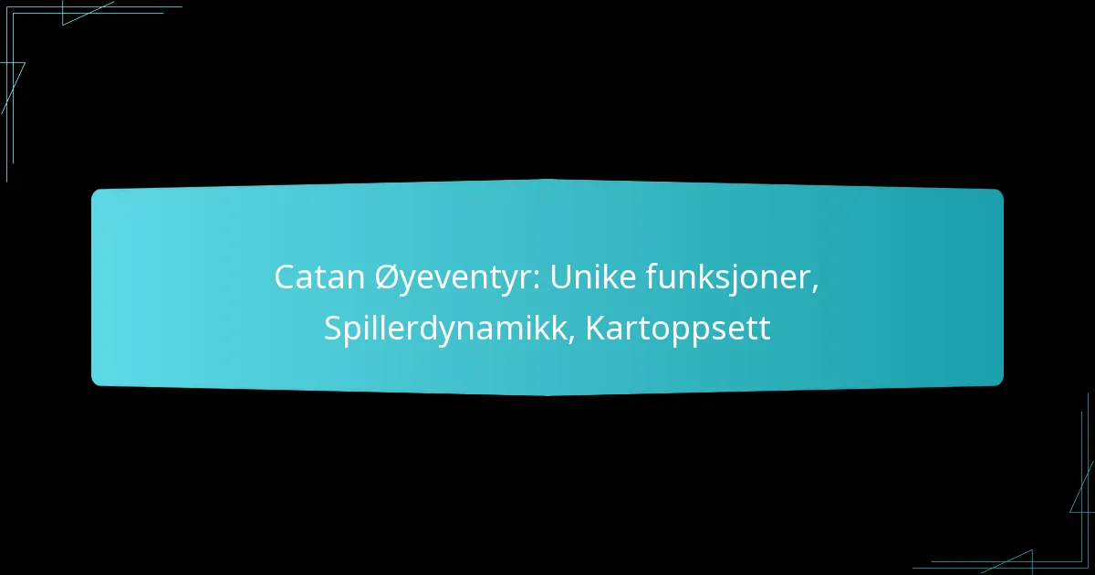 Catan Øyeventyr: Unike funksjoner, Spillerdynamikk, Kartoppsett