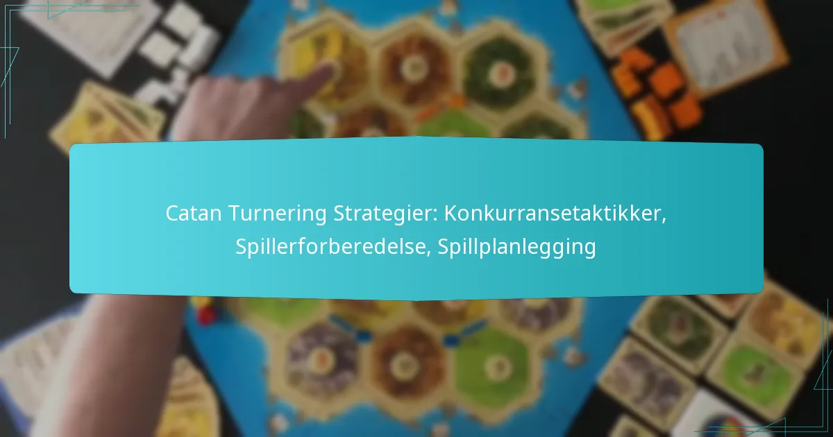Catan Turnering Strategier: Konkurransetaktikker, Spillerforberedelse, Spillplanlegging
