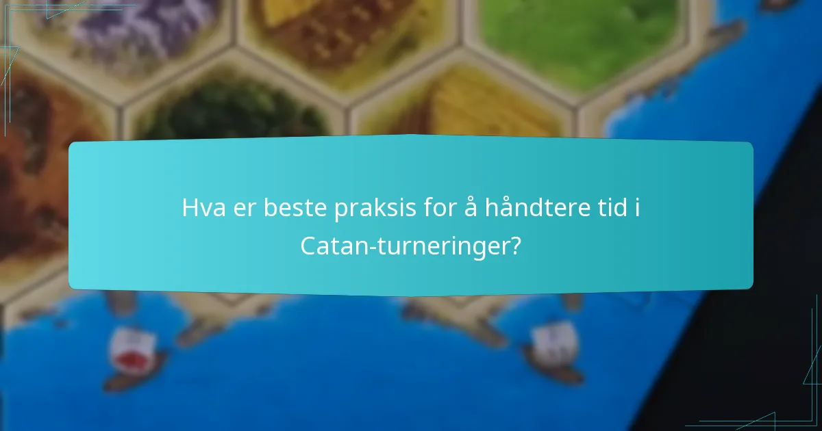 Hva er beste praksis for å håndtere tid i Catan-turneringer?