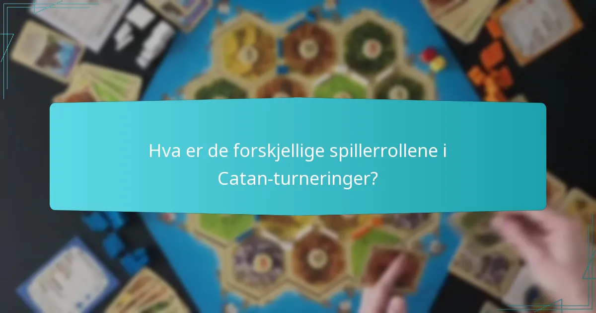 Hva er de forskjellige spillerrollene i Catan-turneringer?