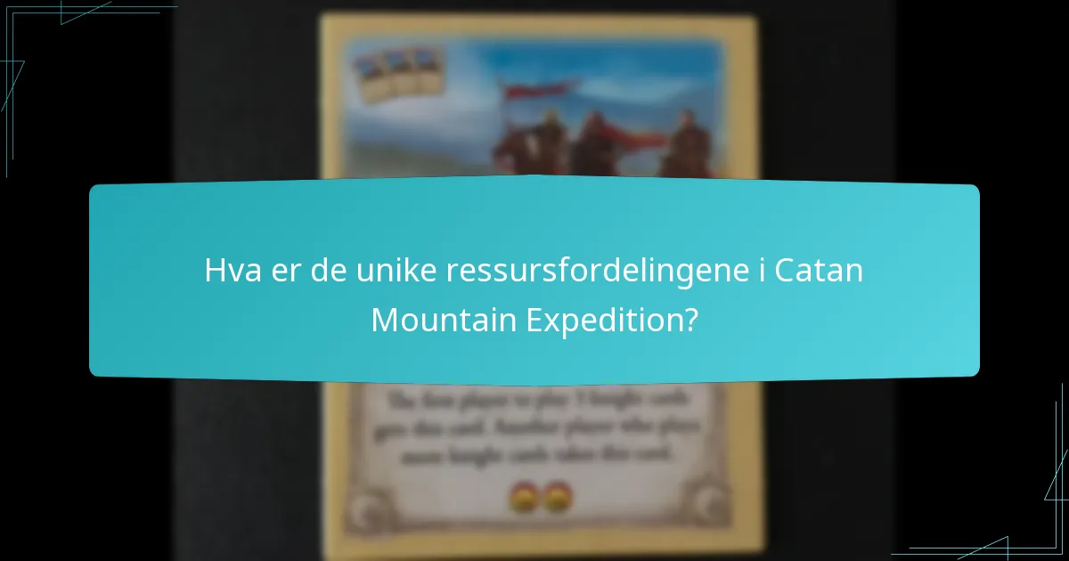 Hva er de unike ressursfordelingene i Catan Mountain Expedition?