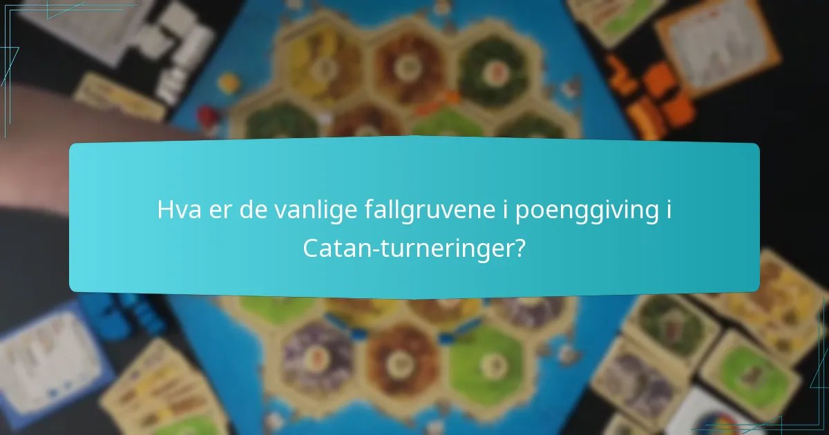 Hva er de vanlige fallgruvene i poenggiving i Catan-turneringer?