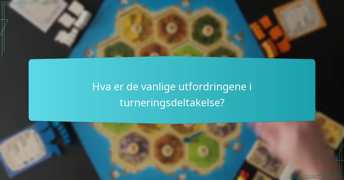 Hva er de vanlige utfordringene i turneringsdeltakelse?