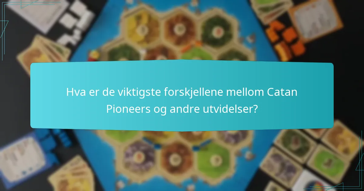 Hva er de viktigste forskjellene mellom Catan Pioneers og andre utvidelser?