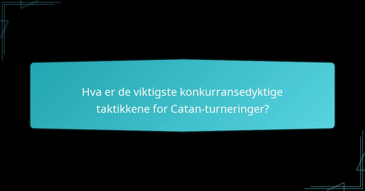 Hvordan kan spillere forberede seg til en Catan-turnering?