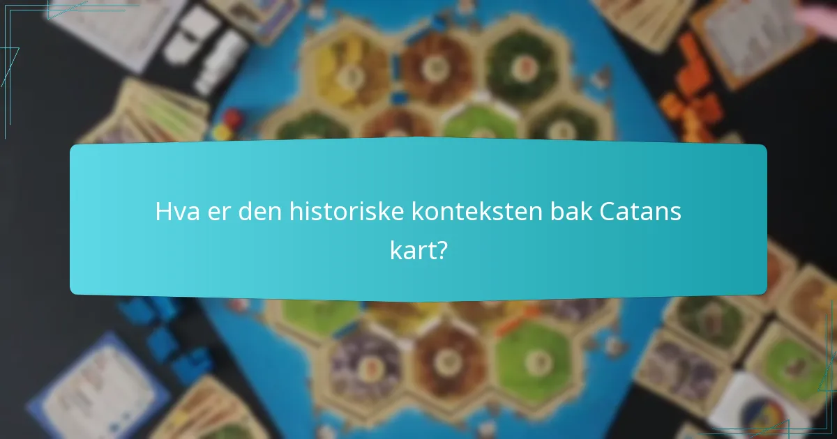 Hva er den historiske konteksten bak Catans kart?