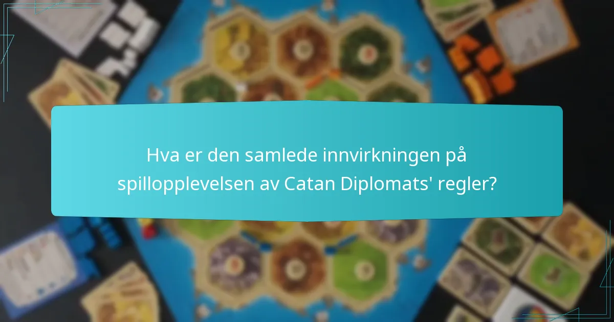 Hva er den samlede innvirkningen på spillopplevelsen av Catan Diplomats’ regler?