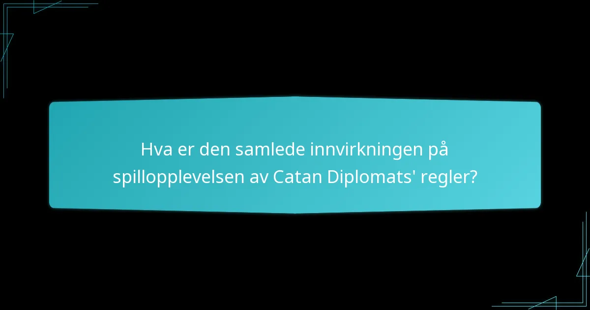 Hva er den samlede innvirkningen på spillopplevelsen av Catan Diplomats' regler?