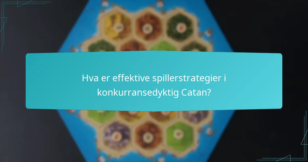 Hva er effektive spillerstrategier i konkurransedyktig Catan?