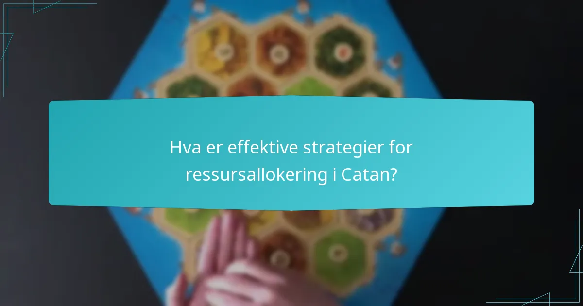 Hva er effektive strategier for ressursallokering i Catan?