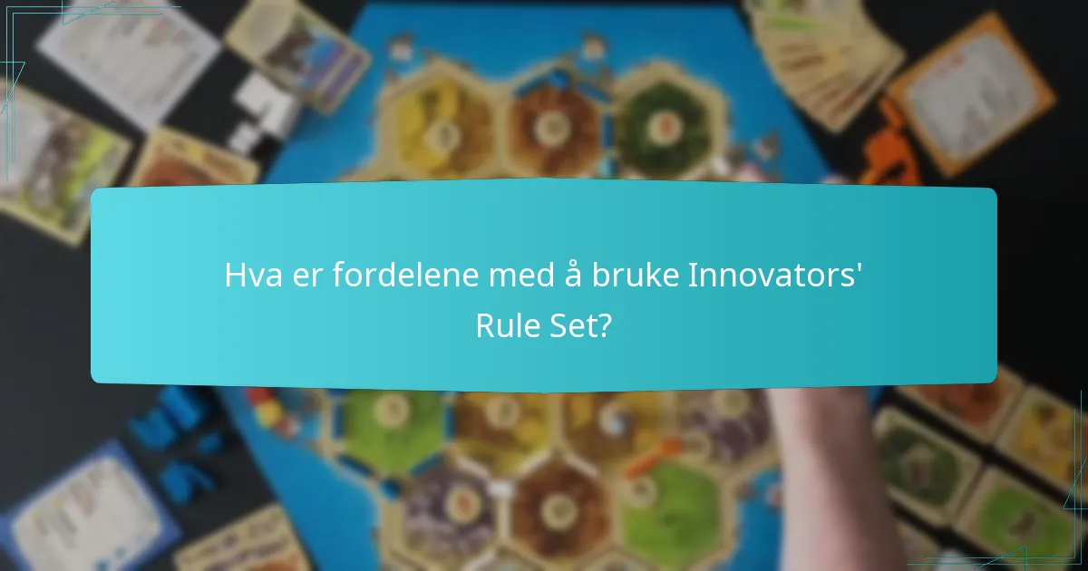 Hva er fordelene med å bruke Innovators’ Rule Set?
