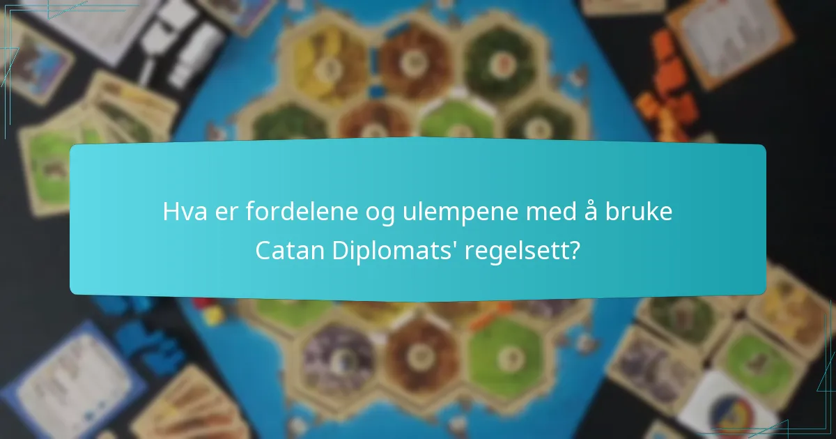 Hva er fordelene og ulempene med å bruke Catan Diplomats’ regelsett?