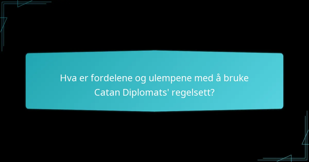 Hva er fordelene og ulempene med å bruke Catan Diplomats' regelsett?