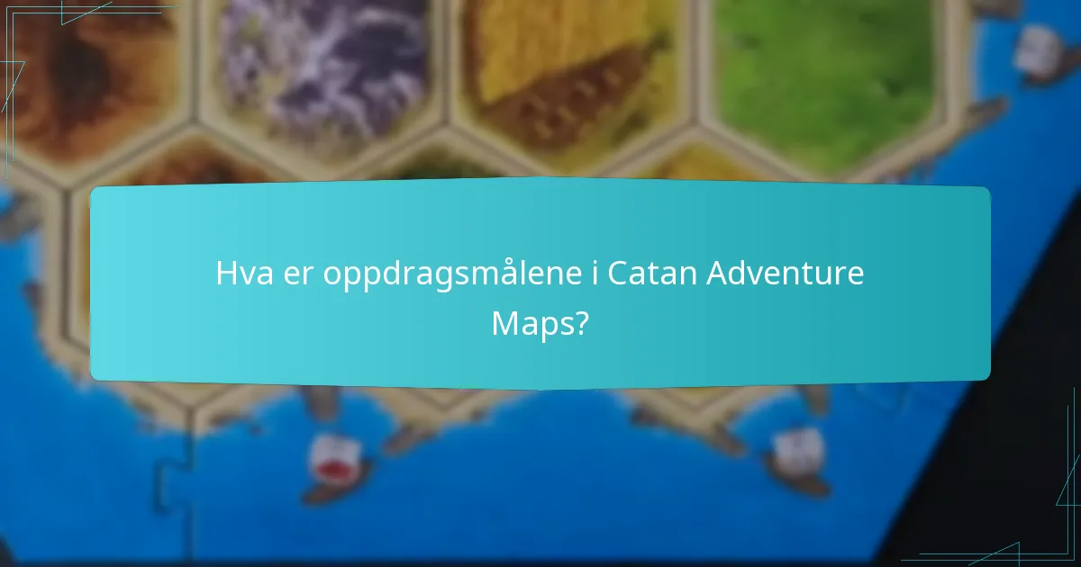Hva er oppdragsmålene i Catan Adventure Maps?