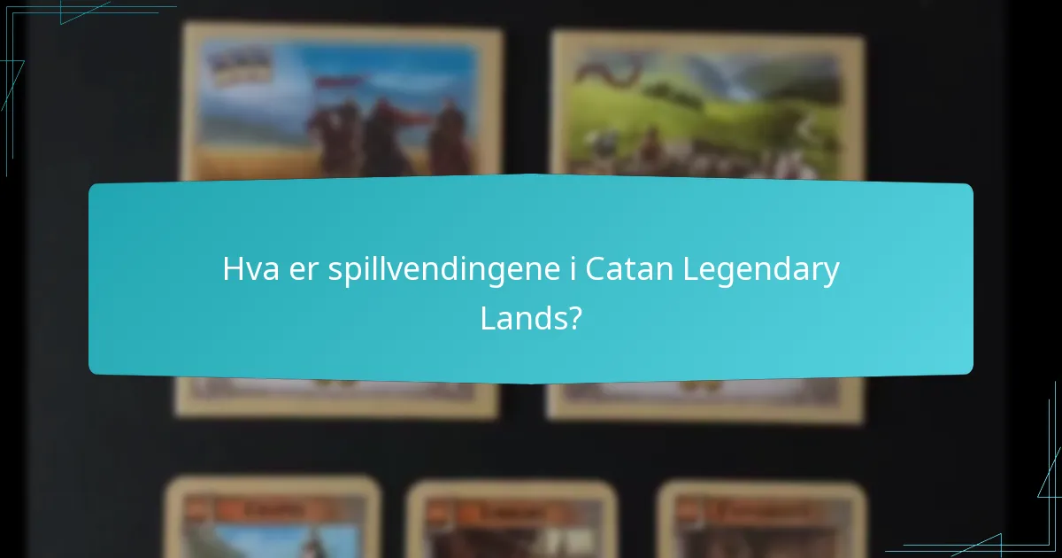 Hva er spillvendingene i Catan Legendary Lands?