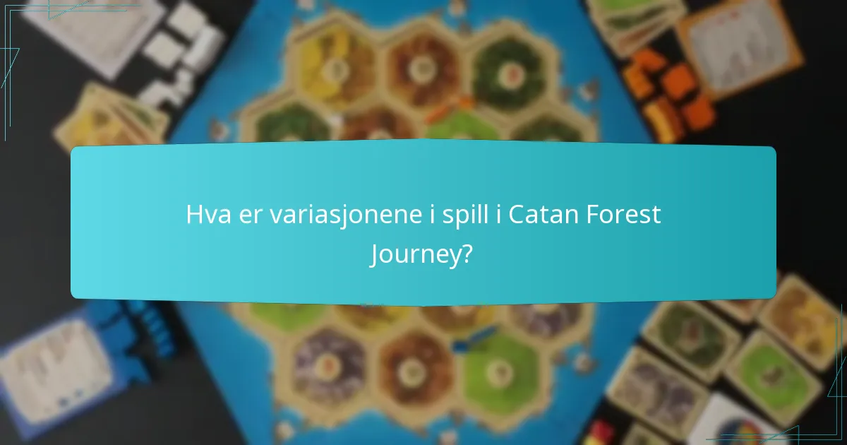 Hva er variasjonene i spill i Catan Forest Journey?