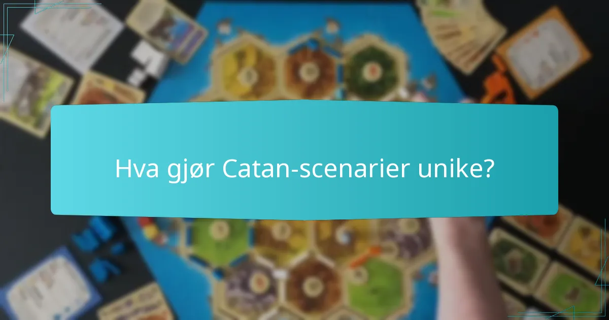 Hva gjør Catan-scenarier unike?