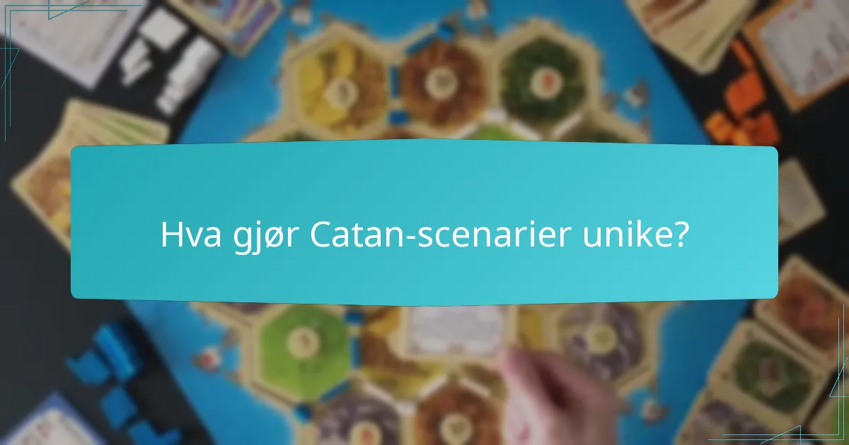 Hva gjør Catan-scenarier unike?