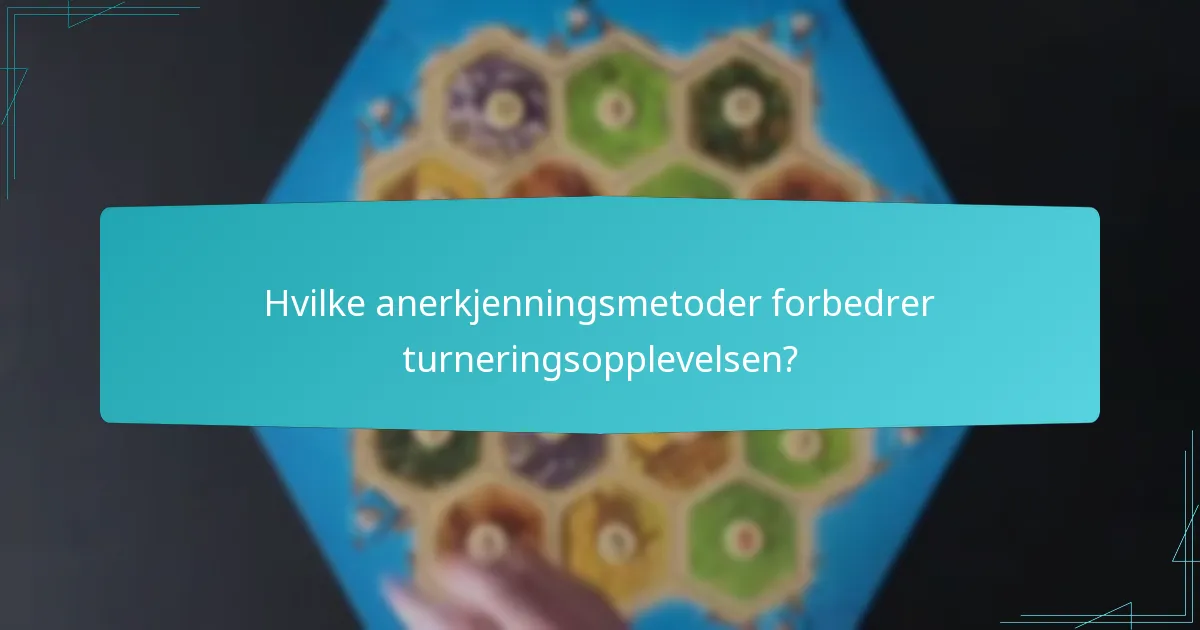 Hvilke anerkjenningsmetoder forbedrer turneringsopplevelsen?