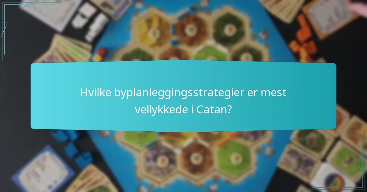 Hvilke byplanleggingsstrategier er mest vellykkede i Catan?