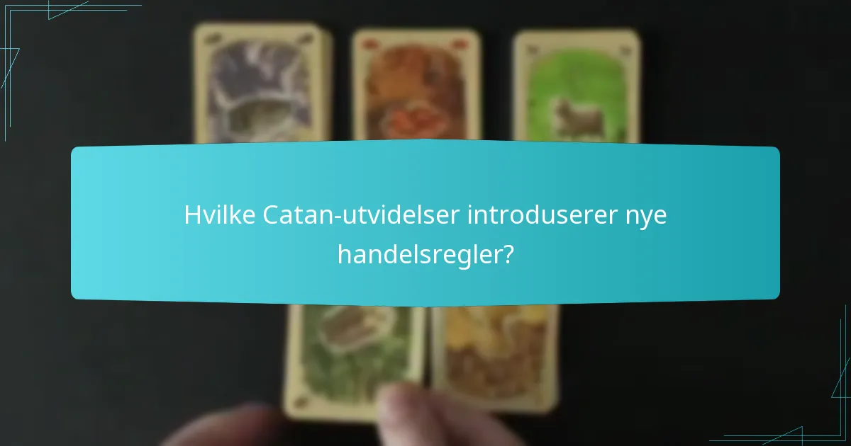 Hvilke Catan-utvidelser introduserer nye handelsregler?