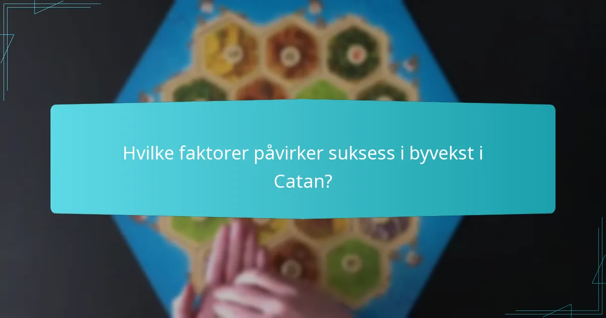 Hvilke faktorer påvirker suksess i byvekst i Catan?