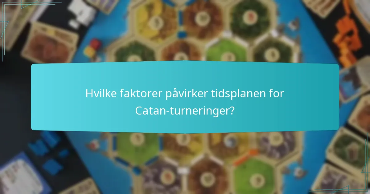 Hvilke faktorer påvirker tidsplanen for Catan-turneringer?