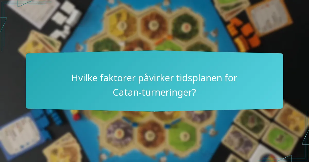 Hvilke faktorer påvirker tidsplanen for Catan-turneringer?