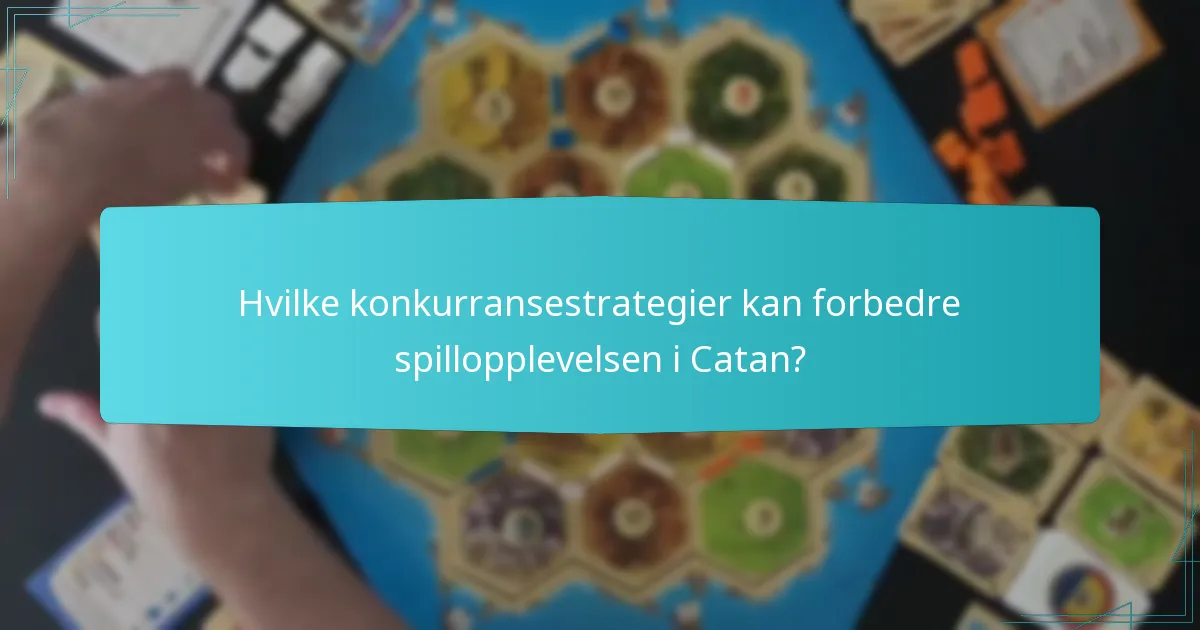 Hvilke konkurransestrategier kan forbedre spillopplevelsen i Catan?