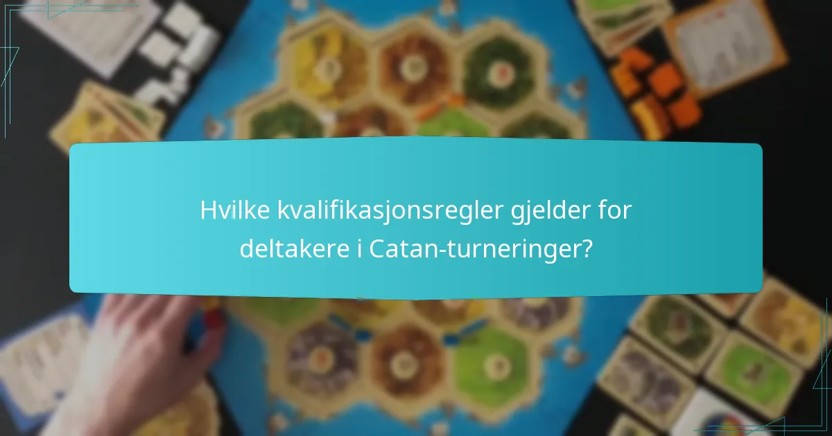 Hvilke kvalifikasjonsregler gjelder for deltakere i Catan-turneringer?