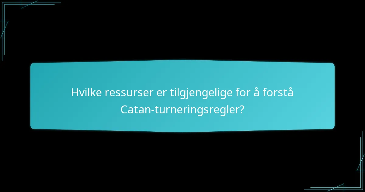 Hvilke ressurser er tilgjengelige for å forstå Catan-turneringsregler?