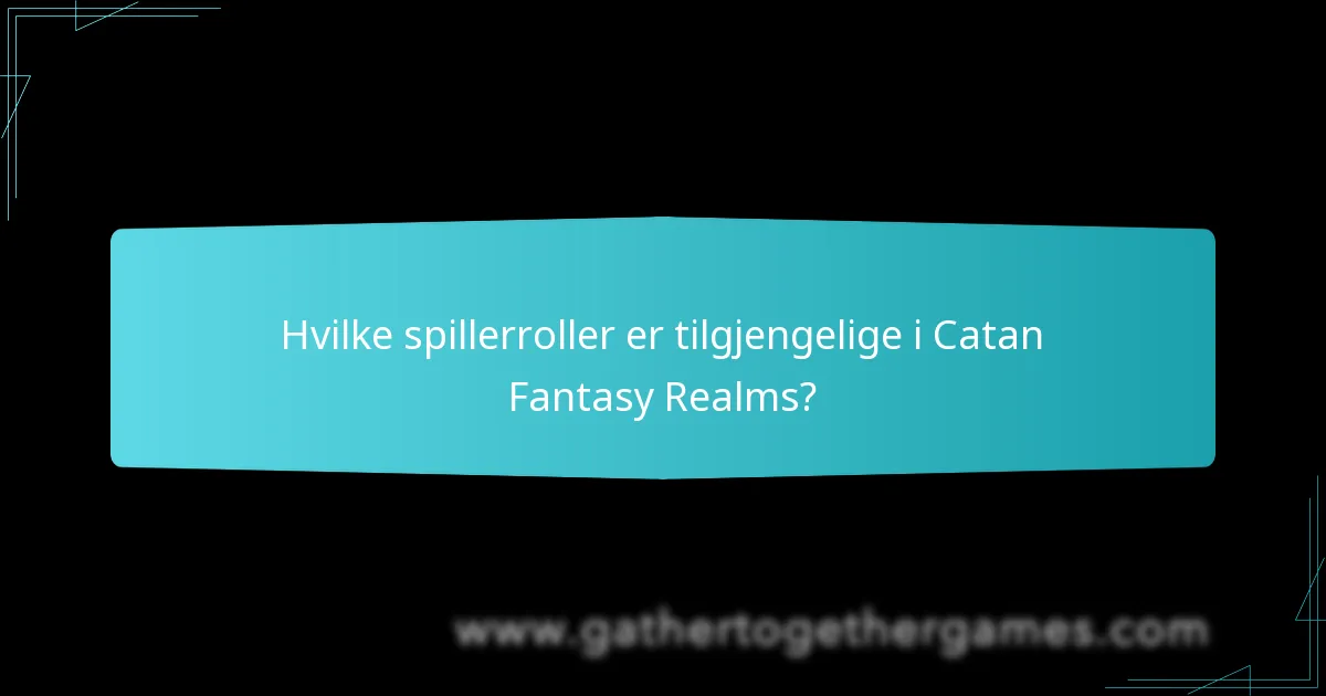 Hvilke spillerroller er tilgjengelige i Catan Fantasy Realms?