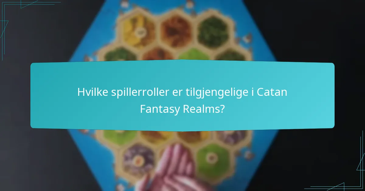 Hvilke spillerroller er tilgjengelige i Catan Fantasy Realms?