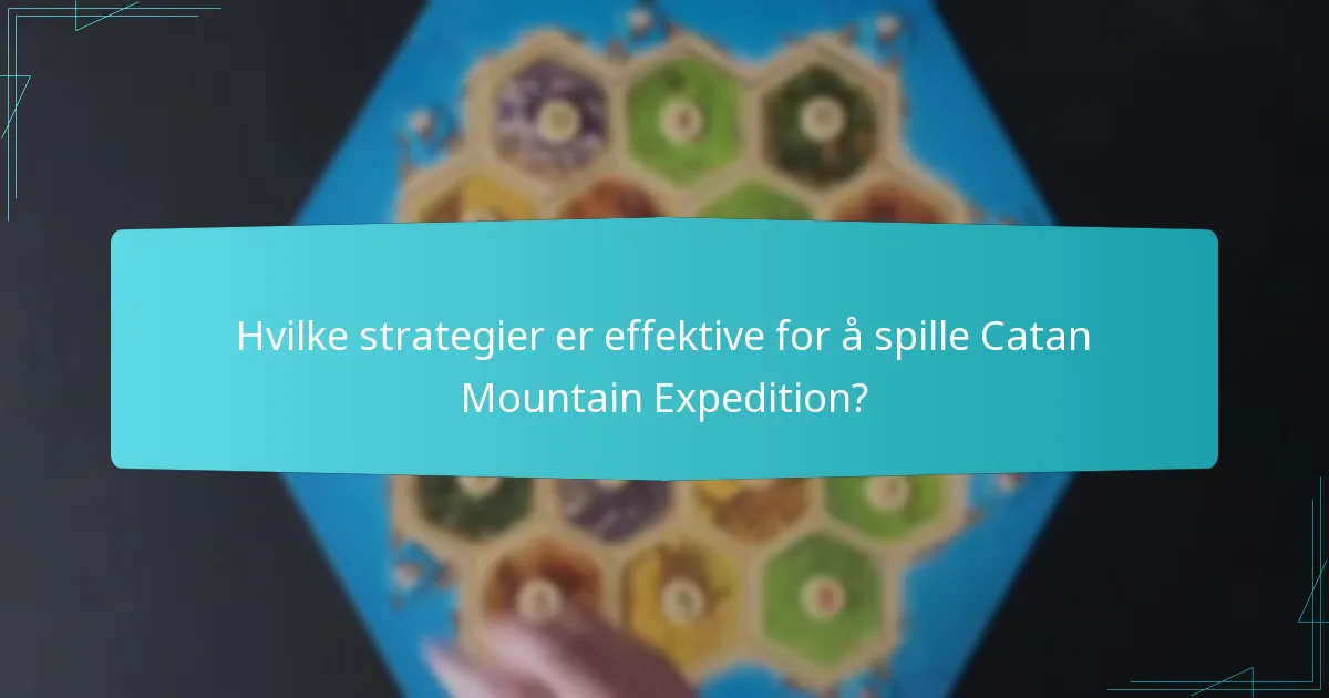 Hvilke strategier er effektive for å spille Catan Mountain Expedition?