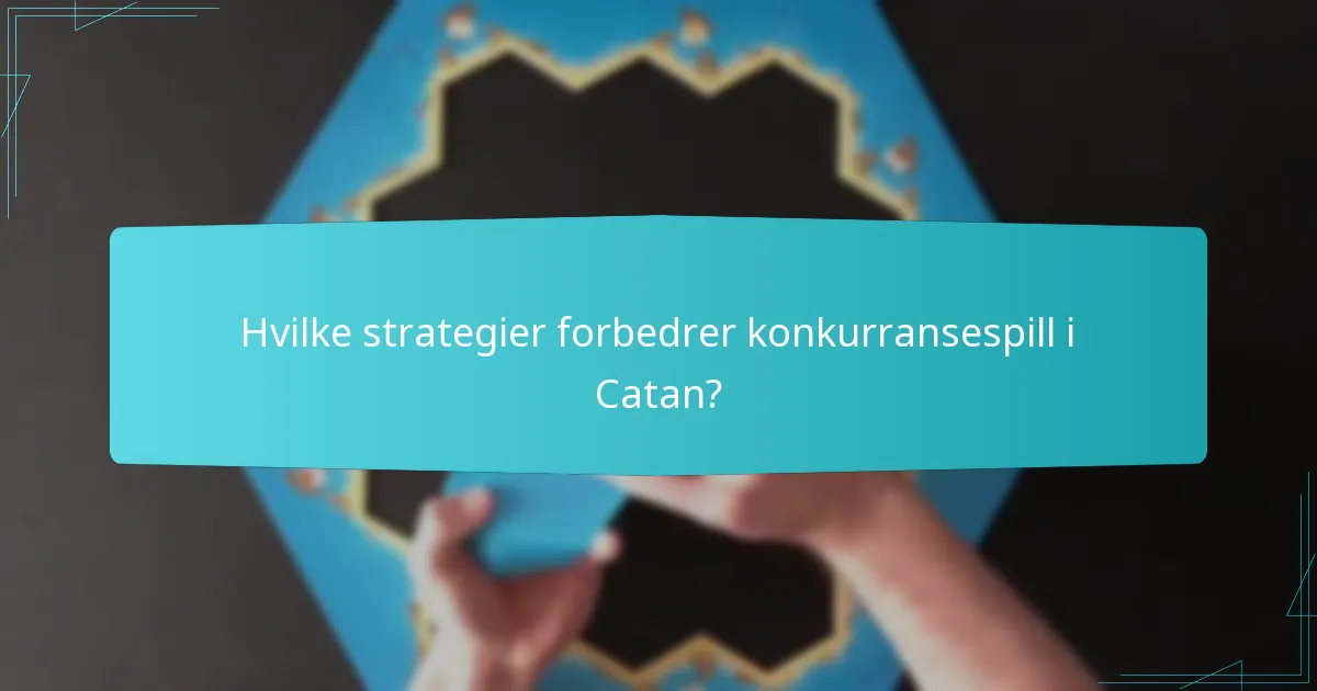 Hvilke strategier forbedrer konkurransespill i Catan?