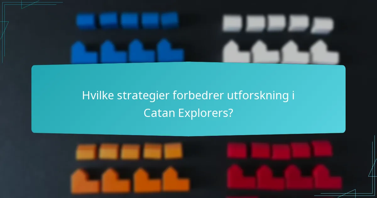 Hvilke strategier forbedrer utforskning i Catan Explorers?
