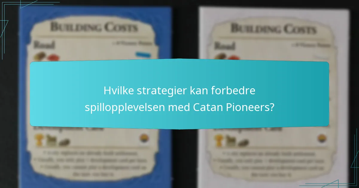 Hvilke strategier kan forbedre spillopplevelsen med Catan Pioneers?