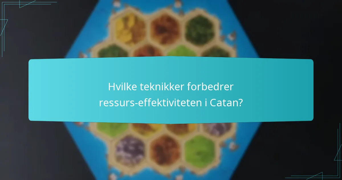 Hvilke teknikker forbedrer ressurs-effektiviteten i Catan?