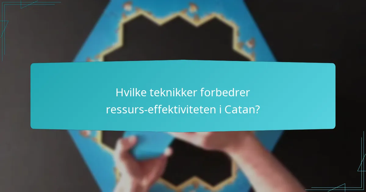 Hvilke teknikker forbedrer ressurs-effektiviteten i Catan?