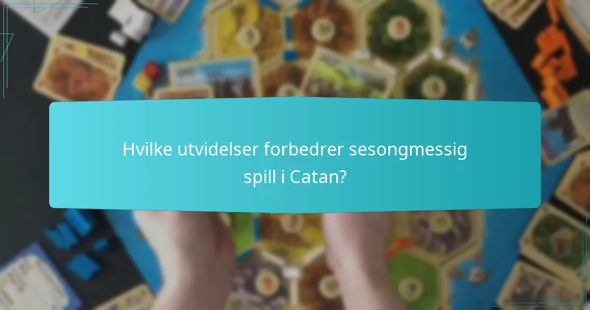 Hvilke utvidelser forbedrer sesongmessig spill i Catan?