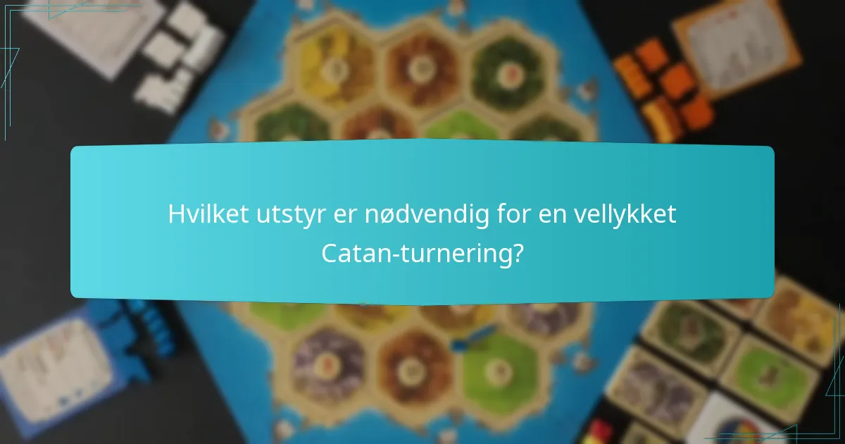 Hvilket utstyr er nødvendig for en vellykket Catan-turnering?