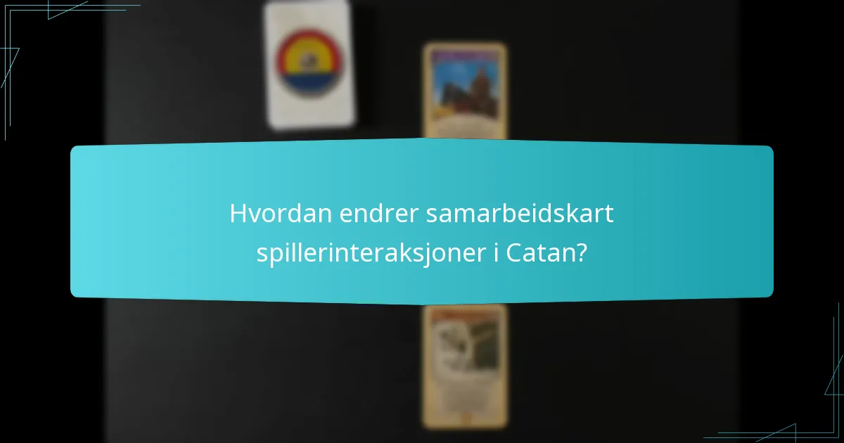 Hvordan endrer samarbeidskart spillerinteraksjoner i Catan?