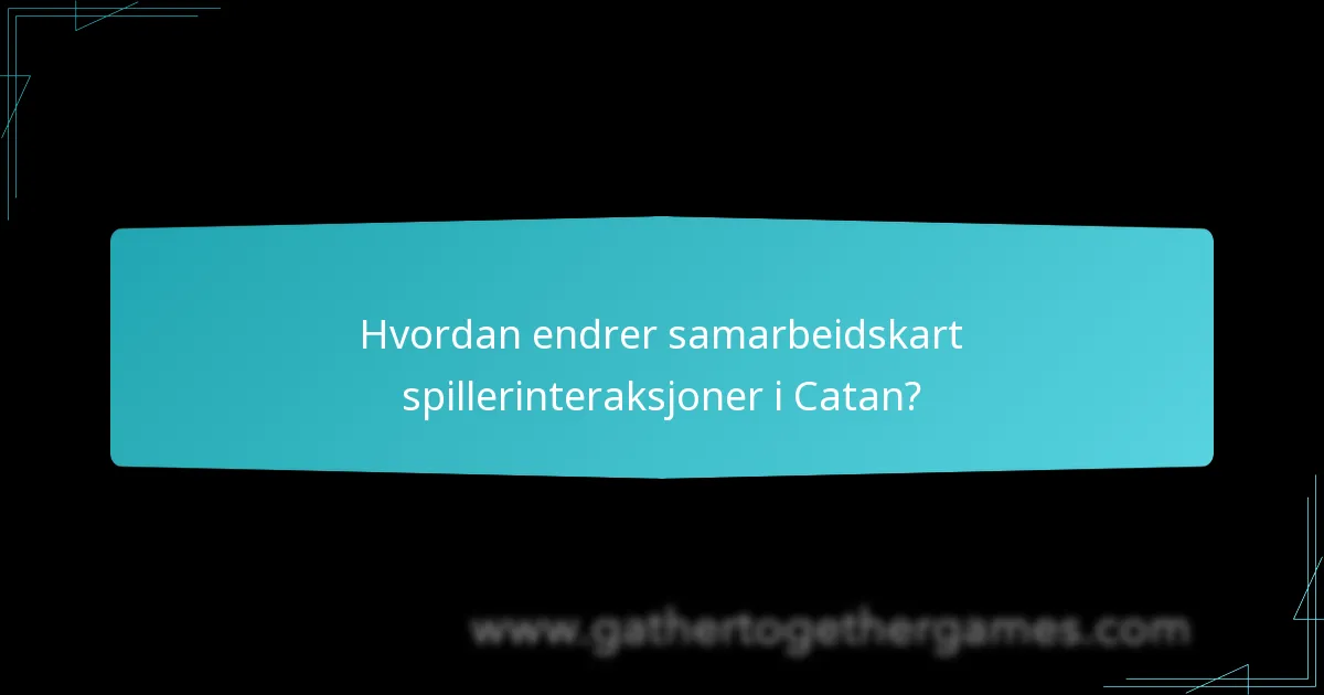 Hvordan endrer samarbeidskart spillerinteraksjoner i Catan?