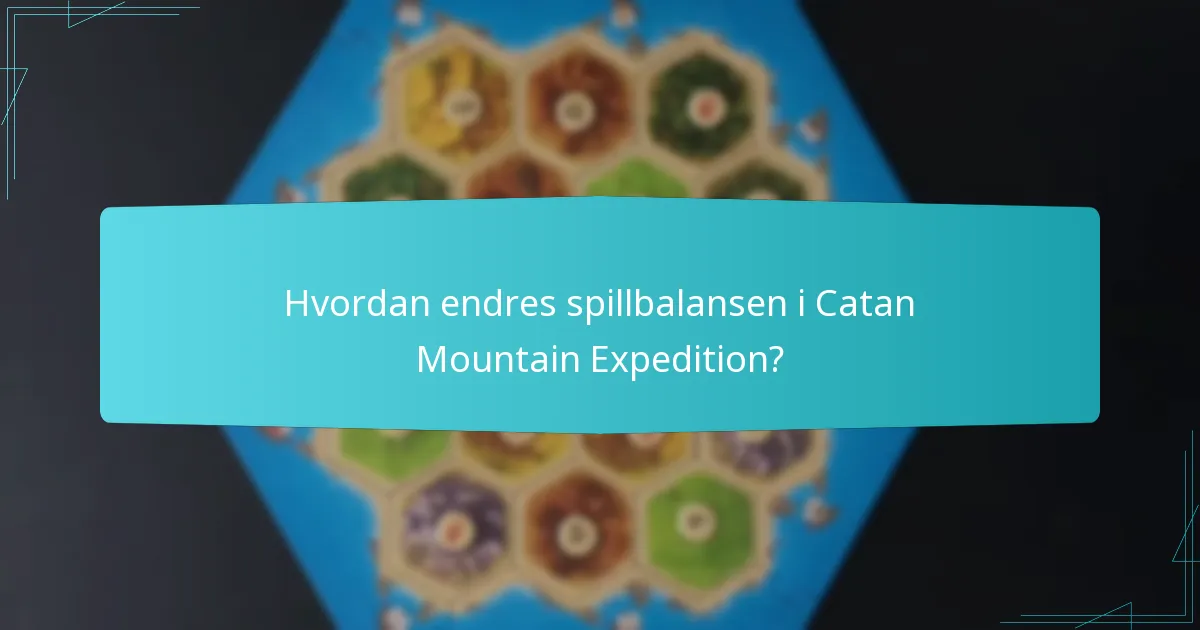 Hvordan endres spillbalansen i Catan Mountain Expedition?