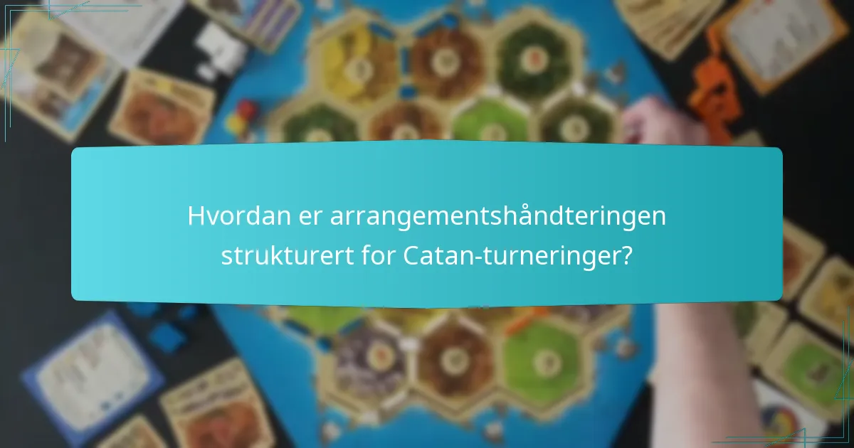 Hvordan er arrangementshåndteringen strukturert for Catan-turneringer?