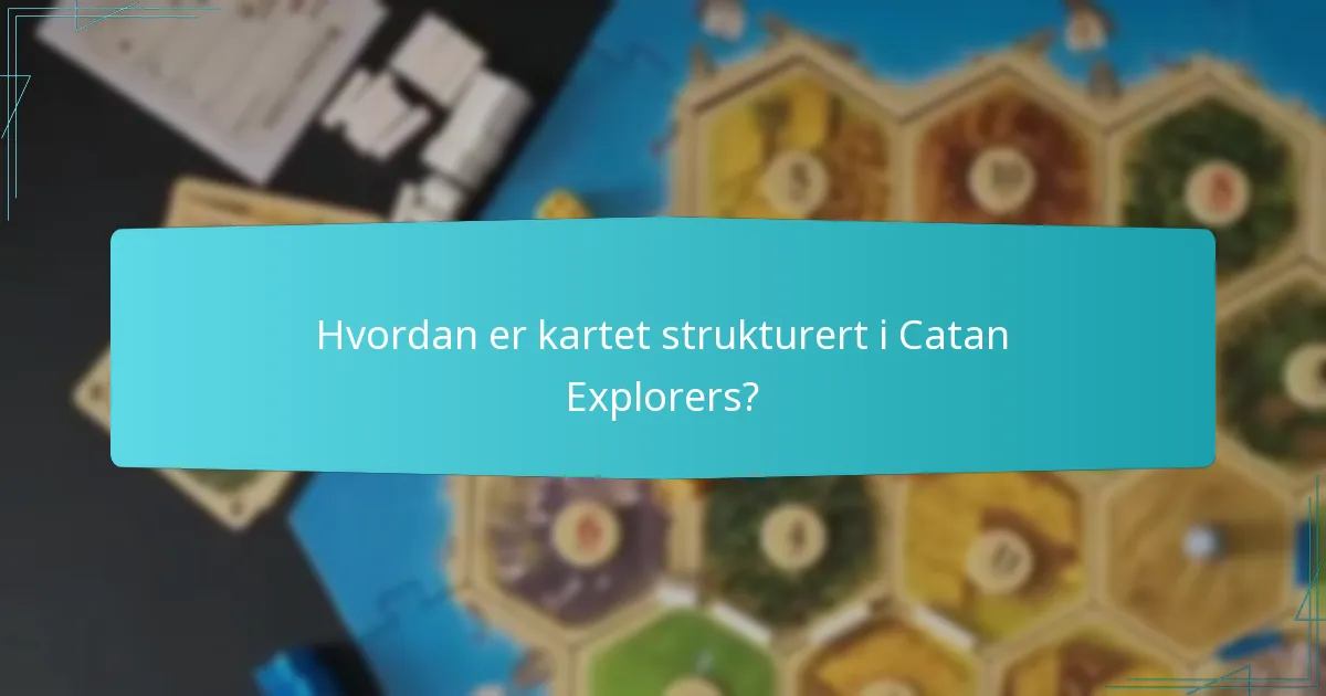 Hvordan er kartet strukturert i Catan Explorers?