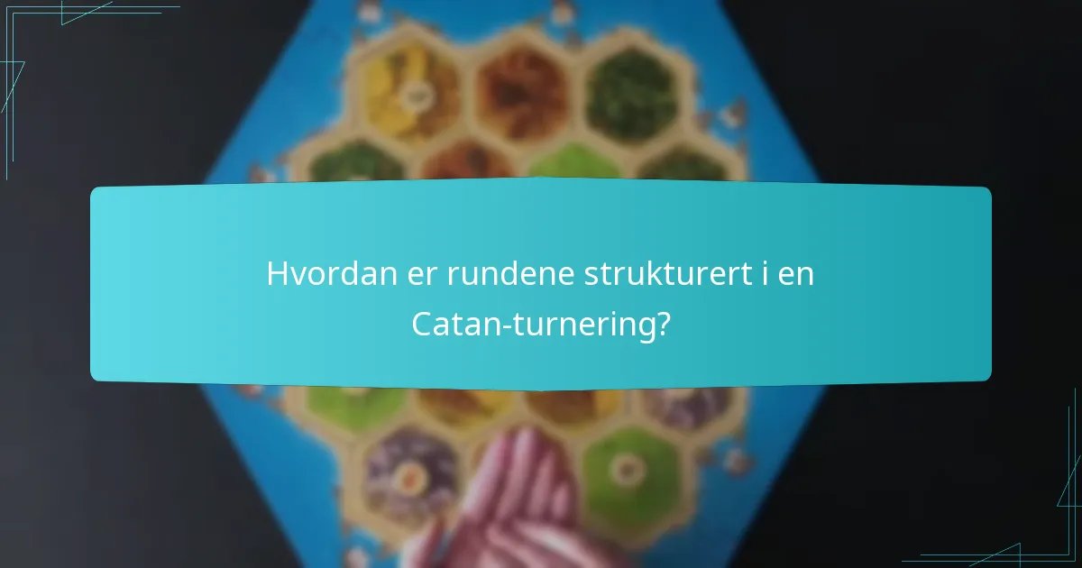 Hvordan er rundene strukturert i en Catan-turnering?